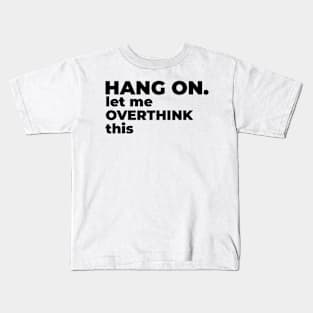 Hang on. Let me overthink this. Kids T-Shirt